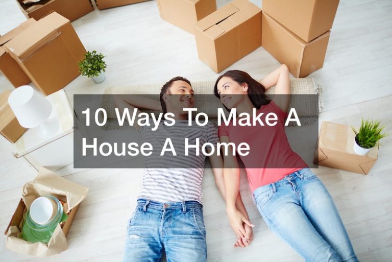 10 Ways To Make A House A Home