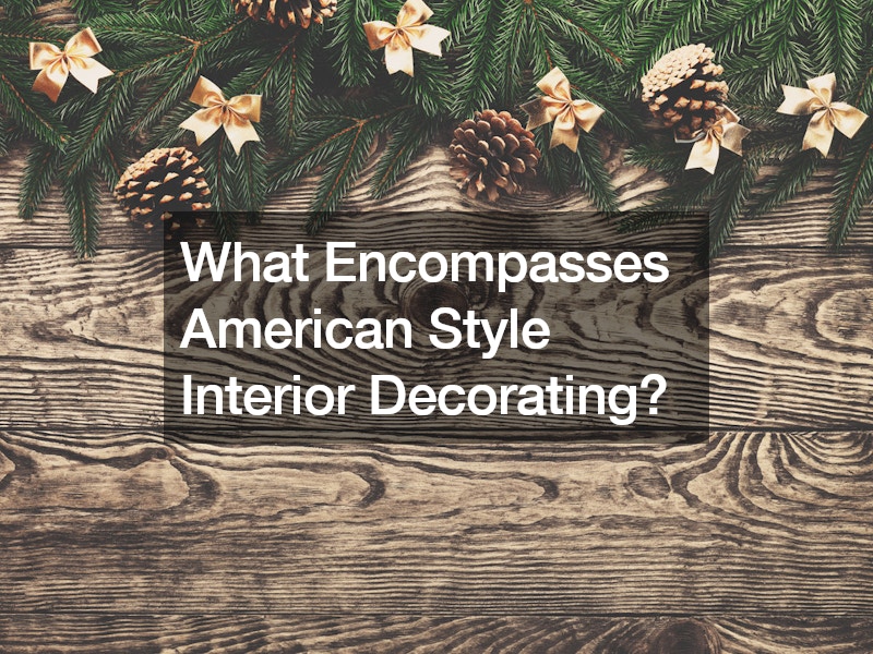 What Encompasses American Style Interior Decorating?