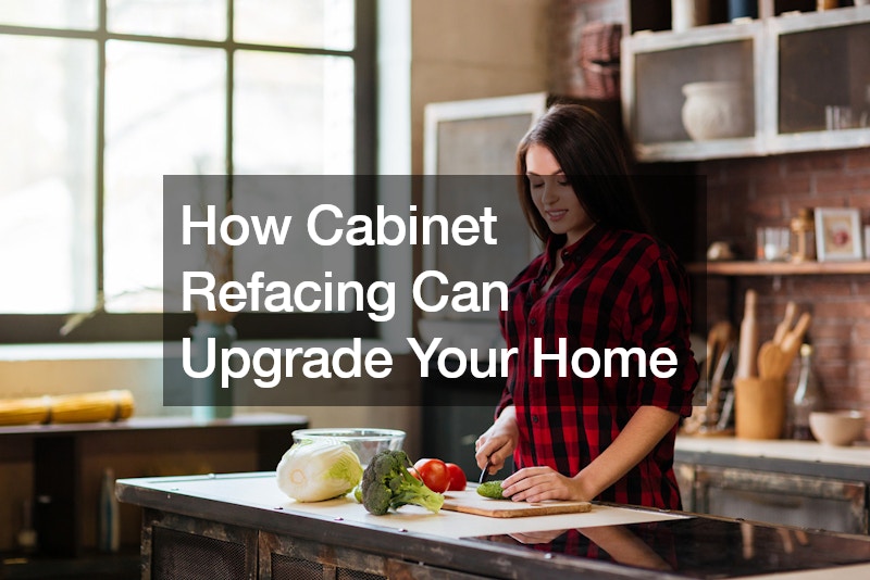 How Cabinet Refacing Can Upgrade Your Home