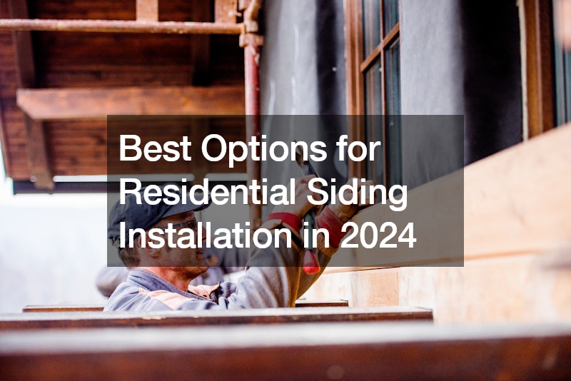 Best Options for Residential Siding Installation in 2024