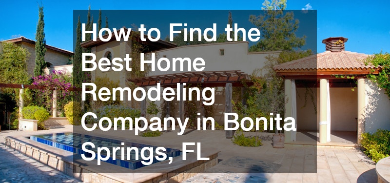 How to Find the Best Home Remodeling Company in Bonita Springs, FL