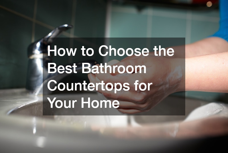 How to Choose the Best Bathroom Countertops for Your Home