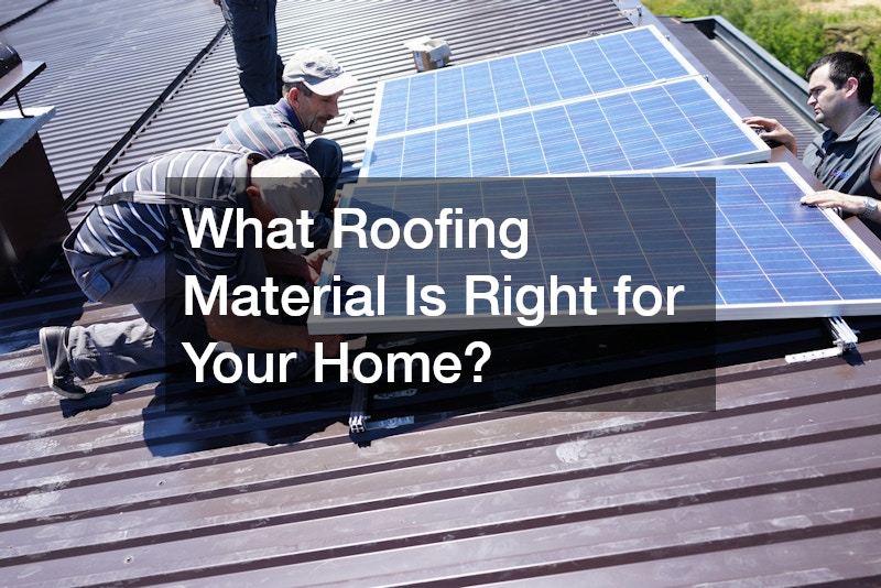 What Roofing Material Is Right for Your Home?