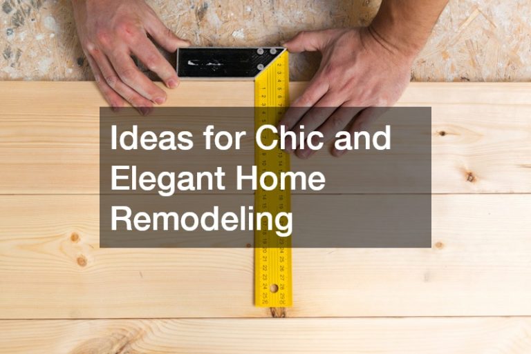 Ideas for Chic and Elegant Home Remodeling