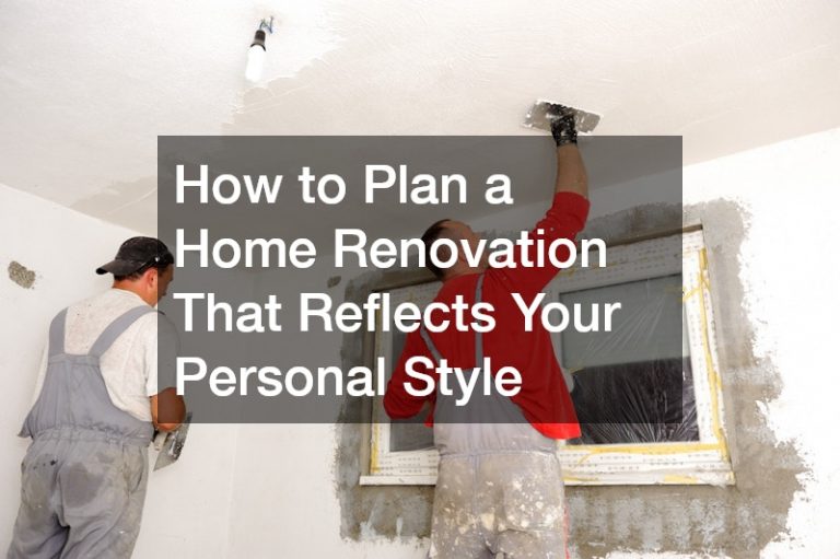 How to Plan a Home Renovation That Reflects Your Personal Style