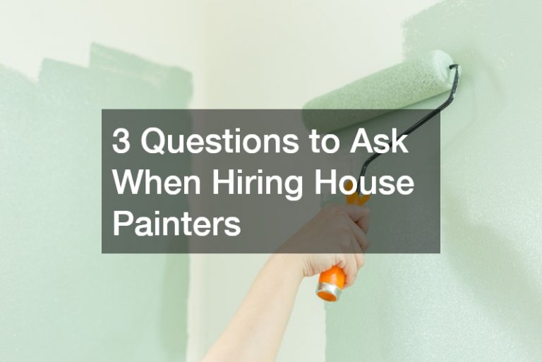 3 Questions to Ask When Hiring House Painters