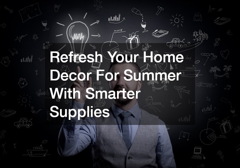 Refresh Your Home Decor For Summer With Smarter Supplies