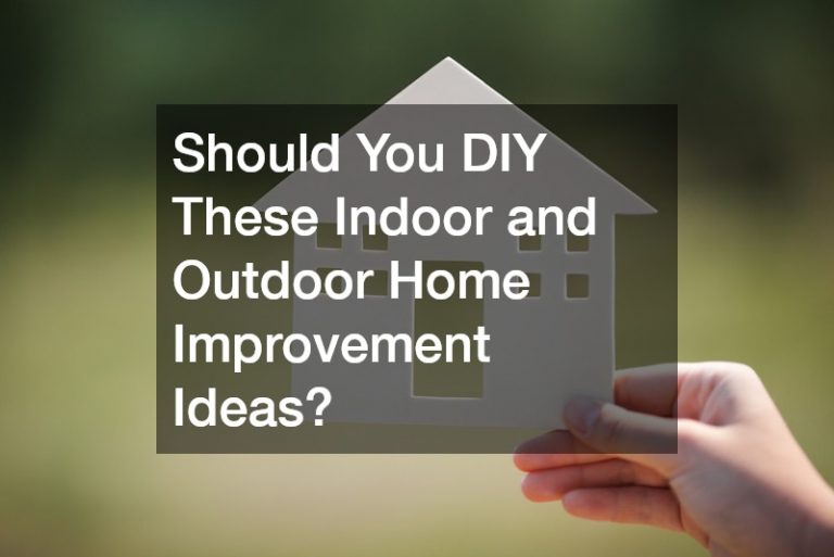 Should You DIY These Indoor and Outdoor Home Improvement Ideas?