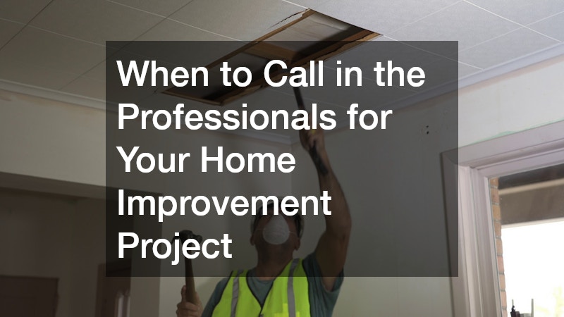 When to Call in the Professionals for Your Home Improvement Project