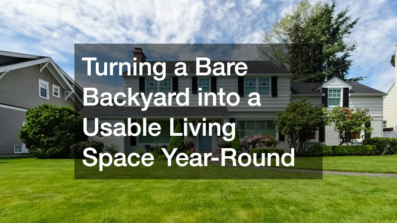Turning a Bare Backyard into a Usable Living Space Year-Round